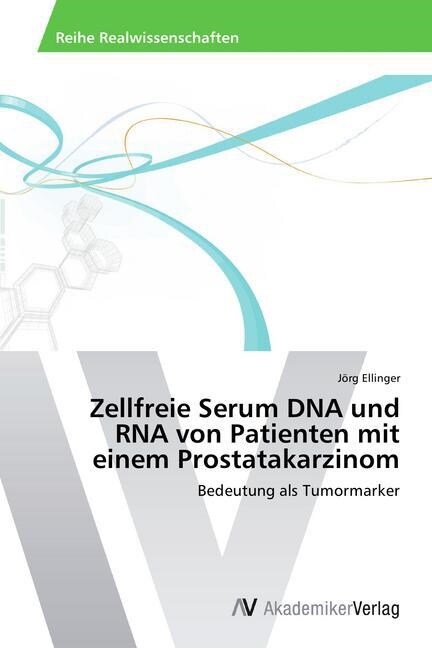 Zellfreie Serum DNA und RNA von Patienten mit einem Prostatakarzinom (Paperback)