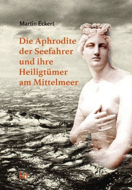 Die Aphrodite der Seefahrer und ihre Heiligtumer am Mittelmeer (Paperback)