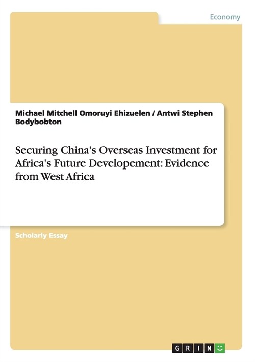 Securing Chinas Overseas Investment for Africas Future Developement: Evidence from West Africa (Paperback)