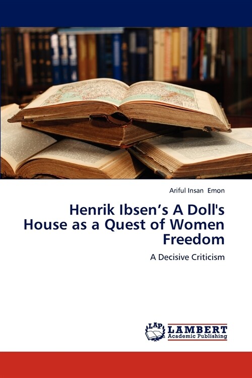 Henrik Ibsens A Dolls House as a Quest of Women Freedom (Paperback)