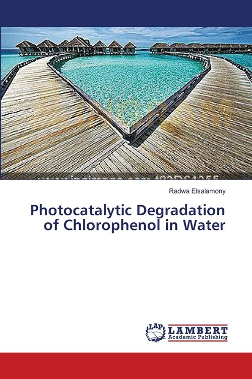 Photocatalytic Degradation of Chlorophenol in Water (Paperback)