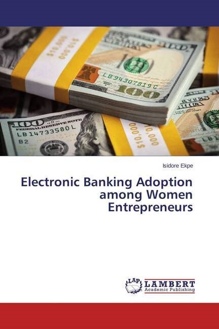 Electronic Banking Adoption among Women Entrepreneurs (Paperback)