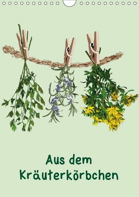 Aus dem Krauterkorbchen (Wandkalender 2018 DIN A4 hoch) (Calendar)