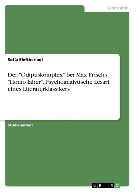Der ?ipuskomplex bei Max Frischs Homo faber. Psychoanalytische Lesart eines Literaturklassikers (Paperback)