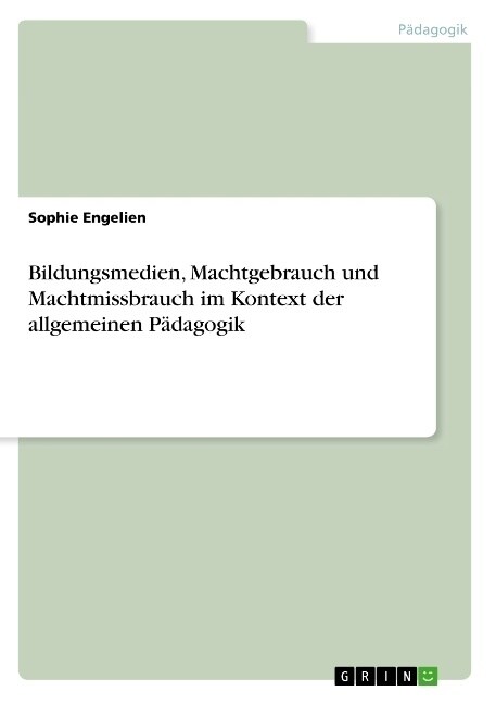 Bildungsmedien, Machtgebrauch und Machtmissbrauch im Kontext der allgemeinen P?agogik (Paperback)