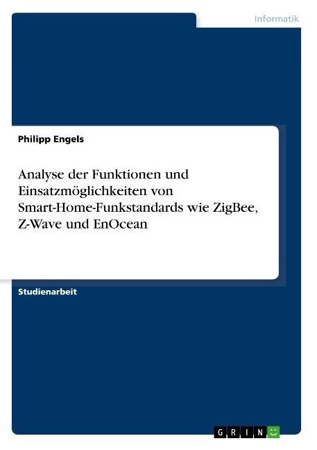 Analyse der Funktionen und Einsatzm?lichkeiten von Smart-Home-Funkstandards wie ZigBee, Z-Wave und EnOcean (Paperback)