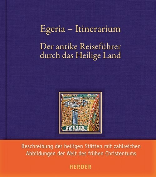 Egeria - Itinerarium: Der Antike Reisefuhrer Durch Das Heilige Land (Hardcover)