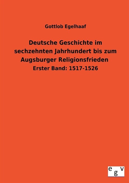 Deutsche Geschichte Im Sechzehnten Jahrhundert Bis Zum Augsburger Religionsfrieden (Paperback)