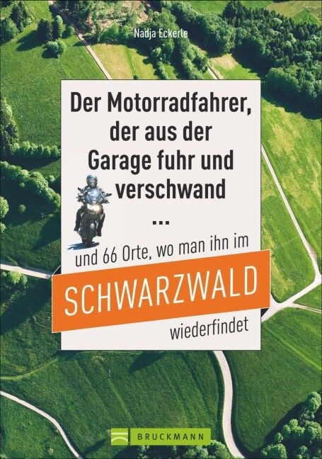 Der Motorradfahrer, der aus der Garage fuhr und verschwand ... und 66 Orte, wo man ihn im Schwarzwald wiederfindet (Paperback)