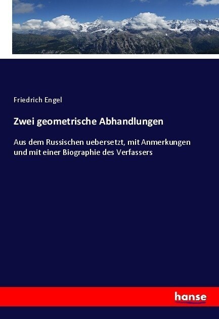 Zwei geometrische Abhandlungen: Aus dem Russischen uebersetzt, mit Anmerkungen und mit einer Biographie des Verfassers (Paperback)