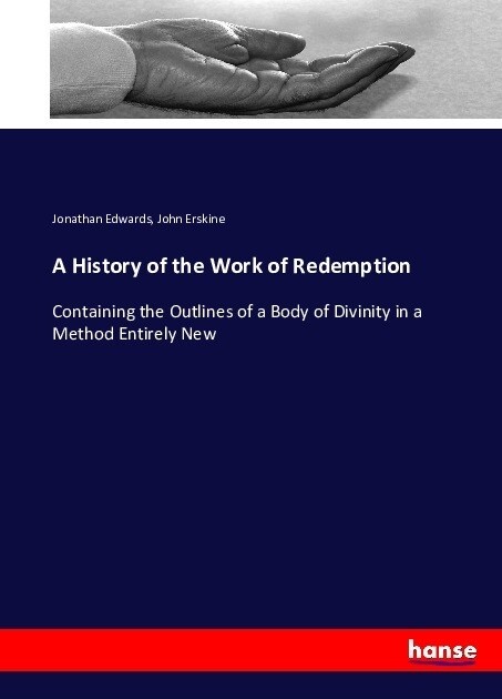 A History of the Work of Redemption: Containing the Outlines of a Body of Divinity in a Method Entirely New (Paperback)