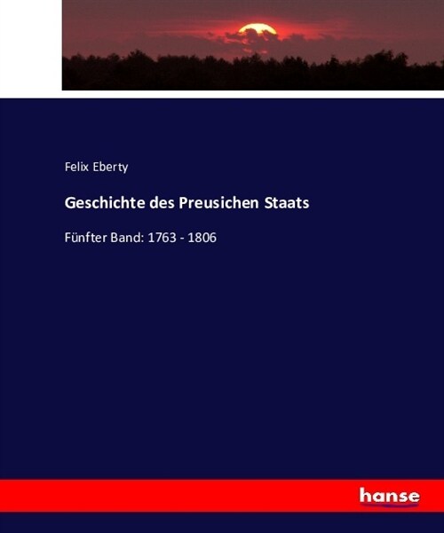 Geschichte des Preusichen Staats: F?fter Band: 1763 - 1806 (Paperback)