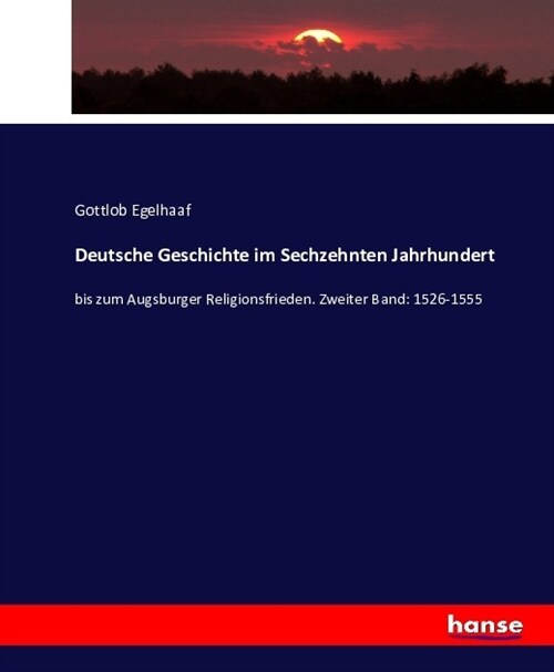 Deutsche Geschichte im Sechzehnten Jahrhundert: bis zum Augsburger Religionsfrieden. Zweiter Band: 1526-1555 (Paperback)