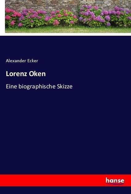 Lorenz Oken: Eine biographische Skizze (Paperback)