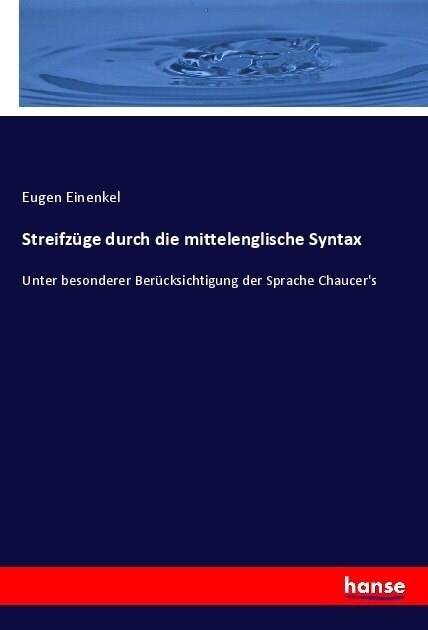 Streifz?e durch die mittelenglische Syntax: Unter besonderer Ber?ksichtigung der Sprache Chaucers (Paperback)