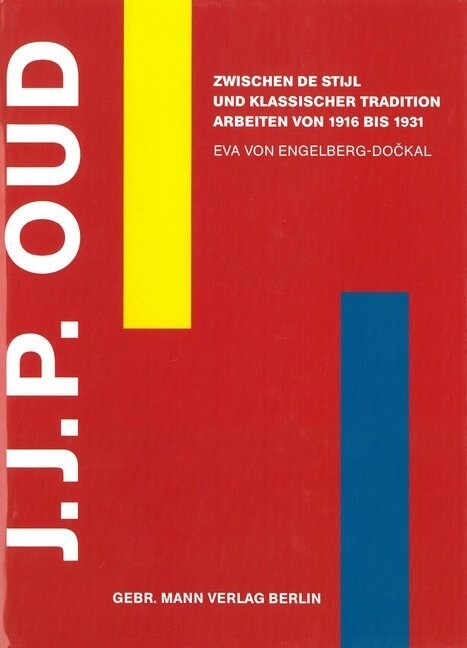 J.J.P. Oud: Zwischen de Stijl Und Klassischer Tradition Arbeiten Von 1916 Bis 1931 (Hardcover)