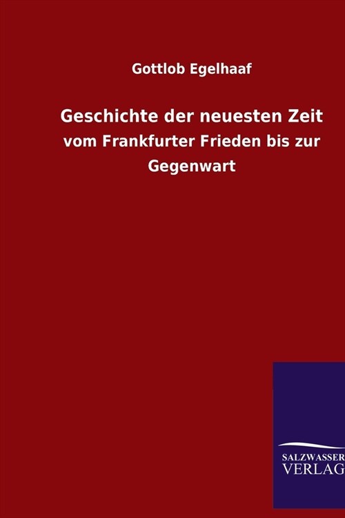 Geschichte der neuesten Zeit: vom Frankfurter Frieden bis zur Gegenwart (Paperback)