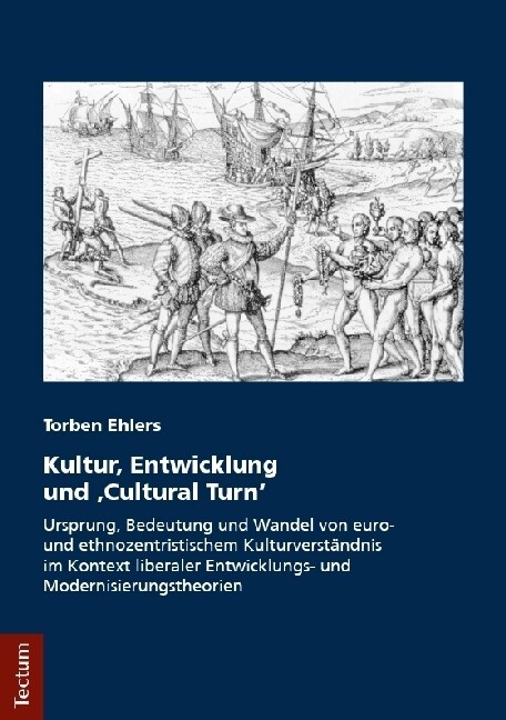 Kultur, Entwicklung Und cultural Turn: Ursprung, Bedeutung Und Wandel Von Euro- Und Ethnozentristischem Kulturverstandnis Im Kontext Liberaler Entwi (Paperback)