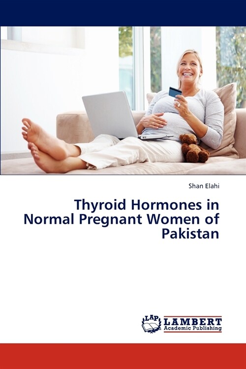 Thyroid Hormones in Normal Pregnant Women of Pakistan (Paperback)