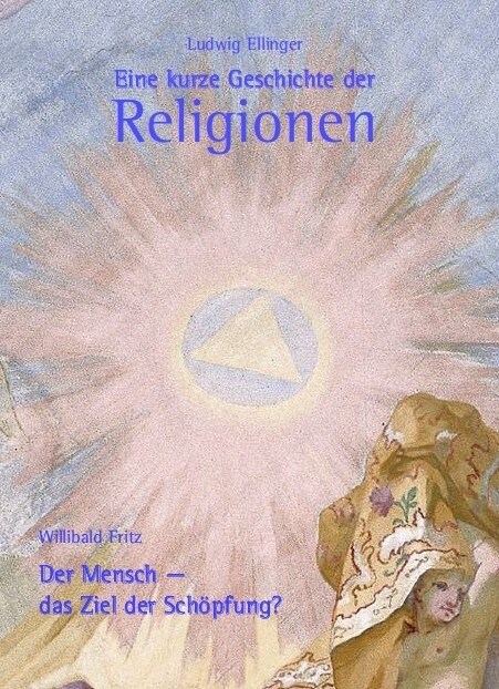 Eine kurze Geschichte der Religionen. Der Mensch - das Ziel der Schopfung？ (Hardcover)