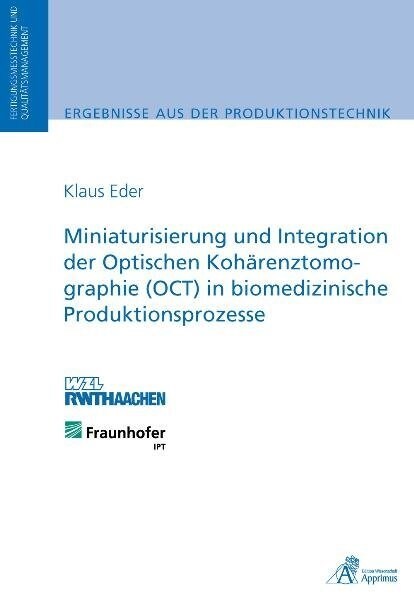 Miniaturisierung und Integration der Optischen Koharenztomographie (OCT) in biomedizinische Produktionsprozesse (Paperback)