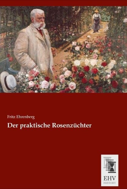 Der praktische Rosenzuchter (Paperback)