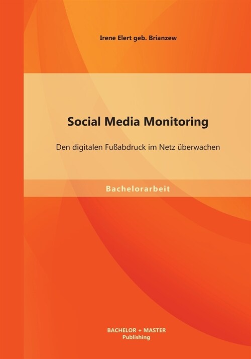 Social Media Monitoring: Den digitalen Fu?bdruck im Netz ?erwachen (Paperback)