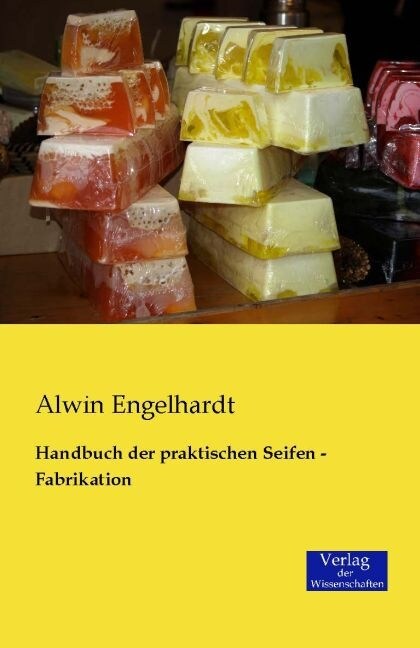 Handbuch der praktischen Seifen - Fabrikation (Paperback)