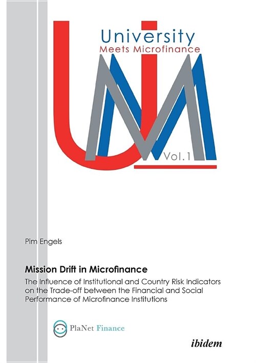 Mission Drift in Microfinance. The Influence of Institutional and Country Risk Indicators on the Trade-Off between the Financial and Social Performanc (Paperback)