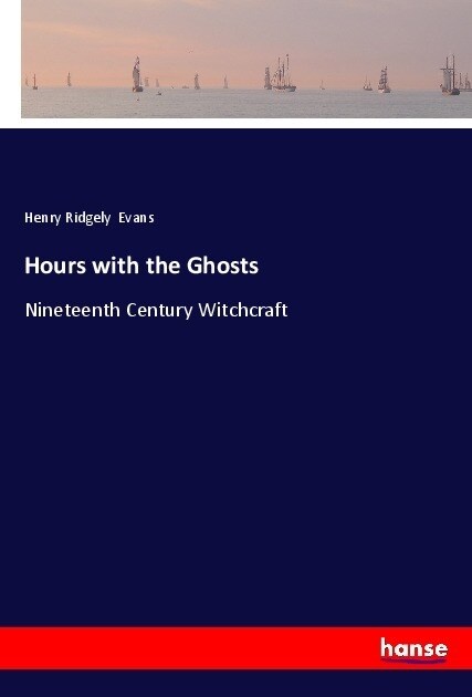 Hours with the Ghosts: Nineteenth Century Witchcraft (Paperback)