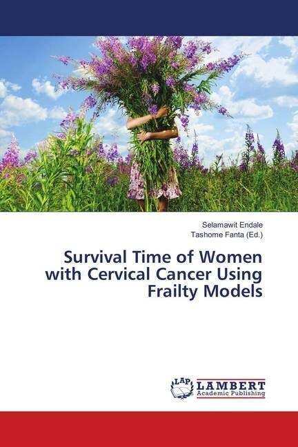 Survival Time of Women with Cervical Cancer Using Frailty Models (Paperback)