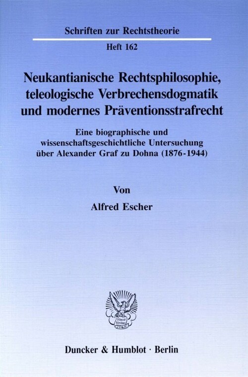 Neukantianische Rechtsphilosophie, Teleologische Verbrechensdogmatik Und Modernes Praventionsstrafrecht: Eine Biographische Und Wissenschaftsgeschicht (Paperback)