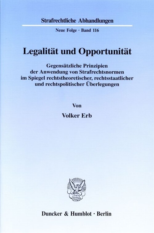 Legalitat Und Opportunitat: Gegensatzliche Prinzipien Der Anwendung Von Strafrechtsnormen Im Spiegel Rechtstheoretischer, Rechtsstaatlicher Und Re (Paperback)