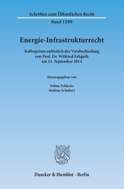 Energie-Infrastrukturrecht: Kolloquium Anlasslich Der Verabschiedung Von Prof. Dr. Wilfried Erbguth Am 11. September 214 (Paperback)