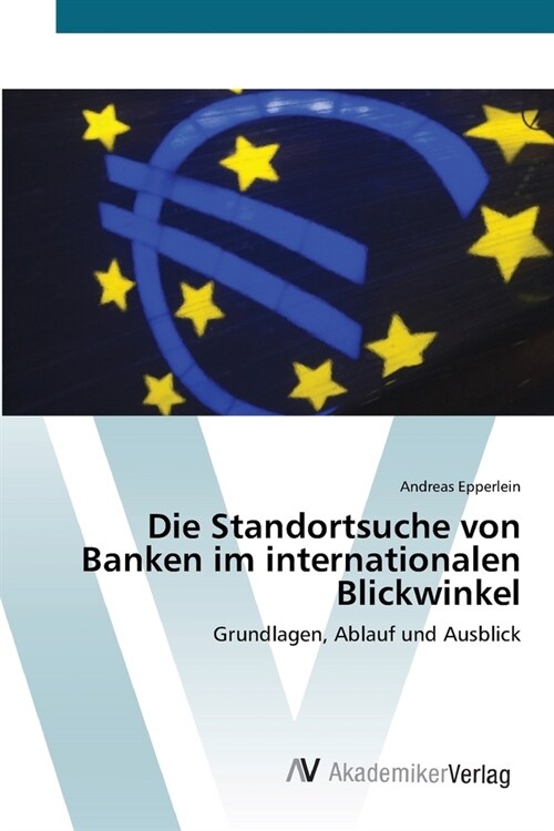 Die Standortsuche von Banken im internationalen Blickwinkel (Paperback)