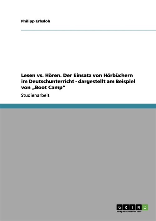 Lesen vs. Horen. Der Einsatz Von Horbuchern Im Deutschunterricht - Dargestellt Am Beispiel Von Boot Camp (Paperback)