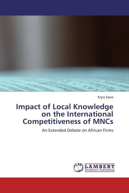 Impact of Local Knowledge on the International Competitiveness of MNCs (Paperback)
