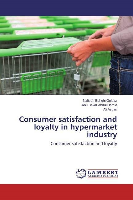 Consumer satisfaction and loyalty in hypermarket industry (Paperback)