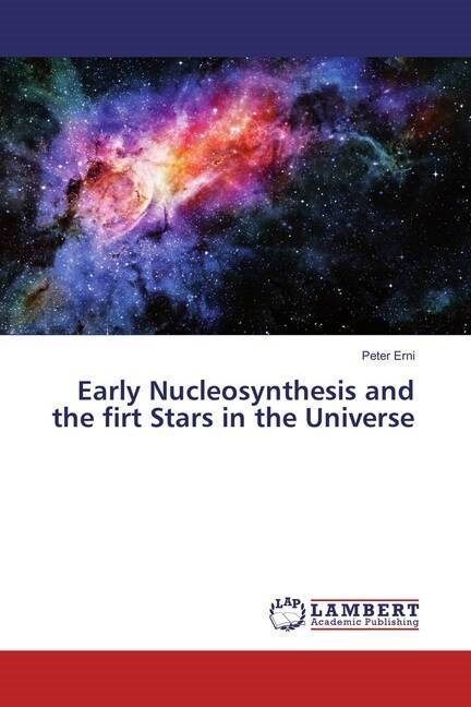 Early Nucleosynthesis and the firt Stars in the Universe (Paperback)