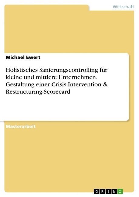 Holistisches Sanierungscontrolling f? kleine und mittlere Unternehmen. Gestaltung einer Crisis Intervention & Restructuring-Scorecard (Paperback)