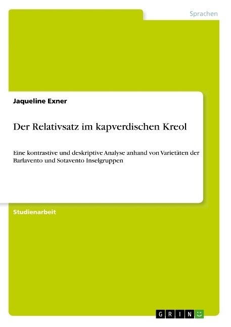 Der Relativsatz im kapverdischen Kreol: Eine kontrastive und deskriptive Analyse anhand von Variet?en der Barlavento und Sotavento Inselgruppen (Paperback)