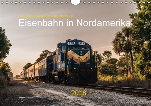 Eisenbahn in Nordamerika (Wandkalender 2018 DIN A4 quer) Dieser erfolgreiche Kalender wurde dieses Jahr mit gleichen Bildern und aktualisiertem Kalend (Calendar)