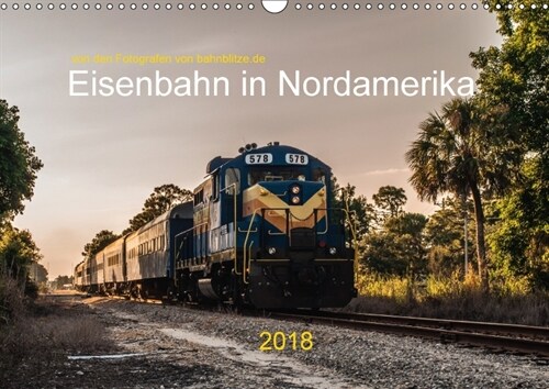 Eisenbahn in Nordamerika (Wandkalender 2018 DIN A3 quer) Dieser erfolgreiche Kalender wurde dieses Jahr mit gleichen Bildern und aktualisiertem Kalend (Calendar)