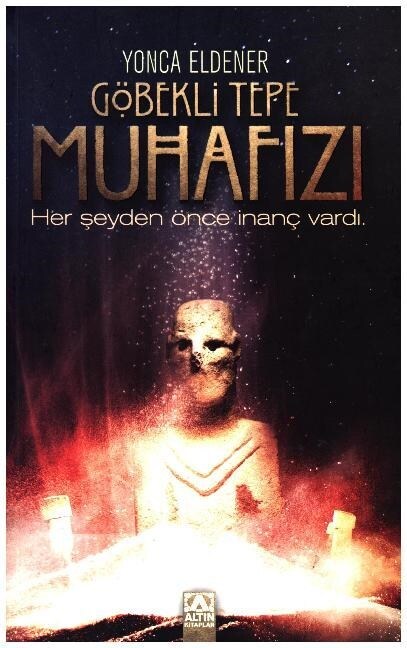 Gobekli Tepe Muhafizi - Her seyden once inanc vardi (Book)
