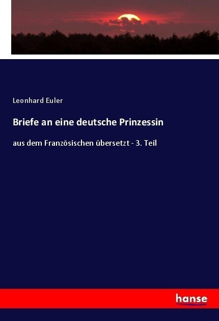 Briefe an eine deutsche Prinzessin: aus dem Franz?ischen ?ersetzt - 3. Teil (Paperback)