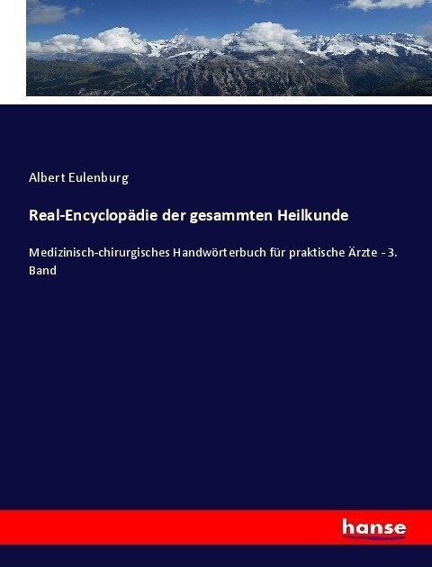 Real-Encyclop?ie der gesammten Heilkunde: Medizinisch-chirurgisches Handw?terbuch f? praktische 훣zte - 3. Band (Paperback)