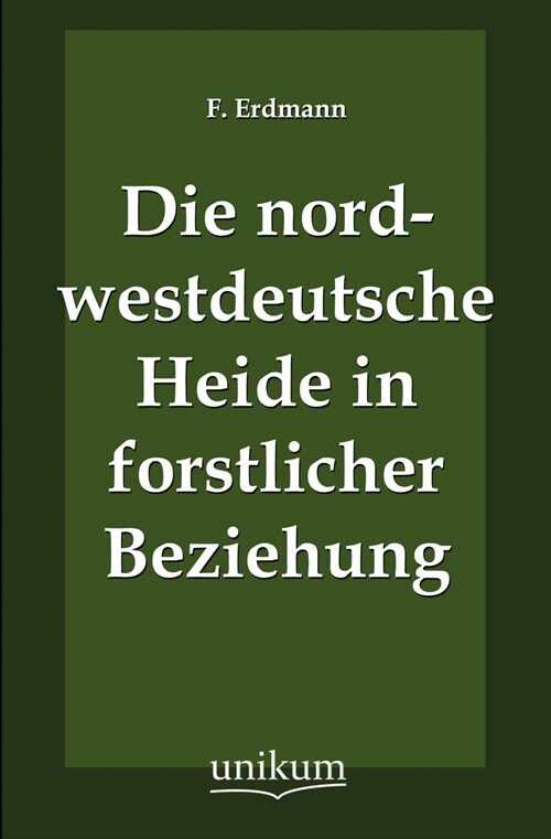 Die nordwestdeutsche Heide in forstlicher Beziehung (Paperback)