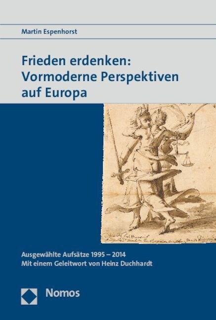 Frieden Erdenken: Vormoderne Perspektiven Auf Europa: Ausgewahlte Aufsatze 1995 - 2014 (Paperback)