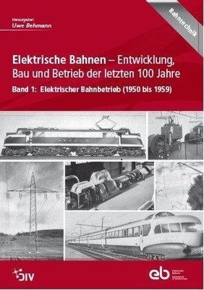 Elektrische Bahnen - Entwicklung, Bau und Betrieb der letzten 100 Jahre. Bd.1 (Hardcover)