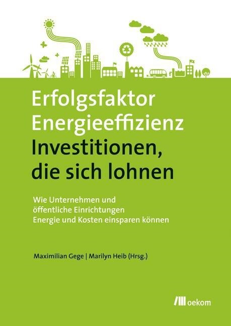 Erfolgsfaktor Energieeffizienz - Investitionen, die sich lohnen (Hardcover)